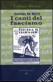 I canti del fascismo libro di De Marzi Giacomo