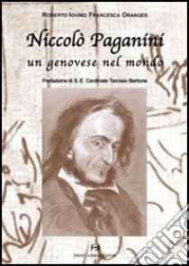 Niccolò Paganini. Un genovese nel mondo libro di Iovino Roberto; Oranges Francesca