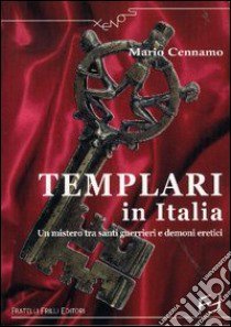 Templari in Italia. Un mistero tra santi guerrieri e demoni eretici libro di Cennamo Mario