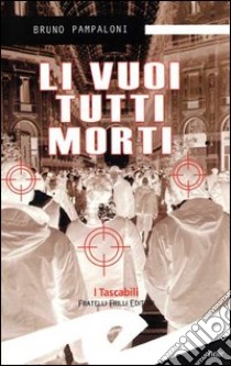 Li vuoi tutti morti libro di Pampaloni Bruno