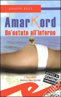 Amarkord. Un'estate all'inferno libro di Ricci Giuseppe Giusva