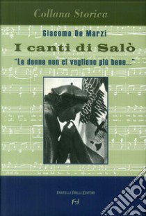 I canti di Salò. Le donne non ci vogliono più bene libro di De Marzi Giacomo