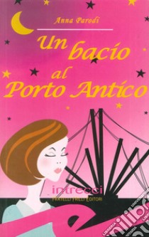 Un bacio al porto antico libro di Parodi Anna