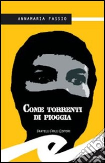 Come torrenti di pioggia libro di Fassio Annamaria