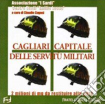 Cagliari capitale delle servitù militari. 2 milioni di mq da restituire alla città libro di Cugusi C. (cur.)