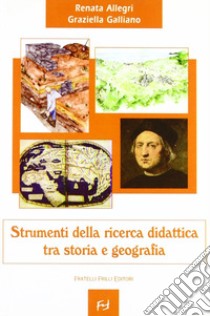 Strumenti della ricerca didattica. Tra storia e geografia libro di Allegri Renata; Galliano Graziella