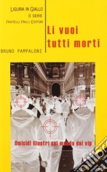 Li vuoi tutti morti libro di Pampaloni Bruno