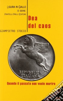 Dea del caos. Quando il passato non vuole morire libro di Stocco Giampietro