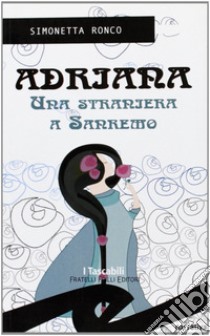 Adriana, una straniera a Sanremo libro di Ronco Simonetta