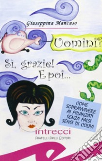 Uomini? Sì, grazie! E poi... libro di Mancuso Giuseppina