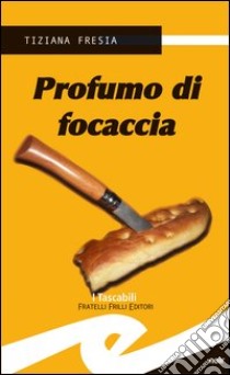 Profumo di focaccia libro di Fresia Tiziana