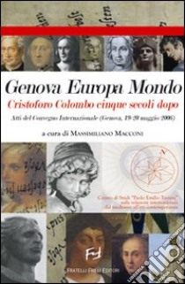 Genova Europa mondo Cristoforo Colombo cinque secoli dopo. Atti del Convegno internazionale (Genova, 19-20 maggio 2006) libro di Macconi M. (cur.); Airaldi G. (cur.)