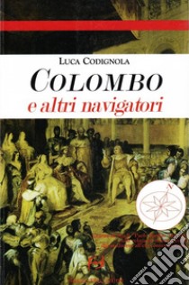 Colombo e altri navigatori libro di Codignola Luca