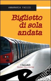 Biglietto di sola andata libro di Fassio Annamaria