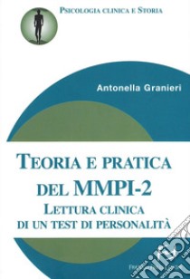 Teoria e pratica del MMPI-2. Lettura clinica di un test di personalità libro di Granieri Antonella