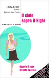 Il cielo sopra il Righi libro di Chiesi De Fornari Luciana