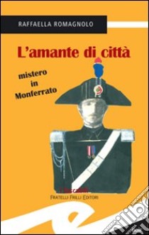 L'amante di città. Mistero in Monferrato libro di Romagnolo Raffaella