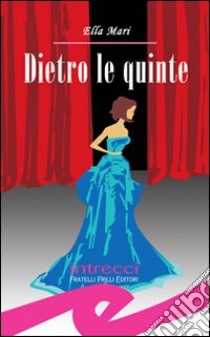 Dietro le quinte libro di Mari Ella