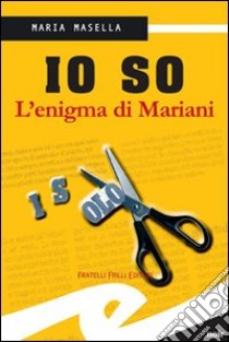 Io so. L'enigma di Mariani libro di Masella Maria