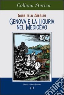 Genova e Liguria nel Medioevo libro di Airaldi Gabriella