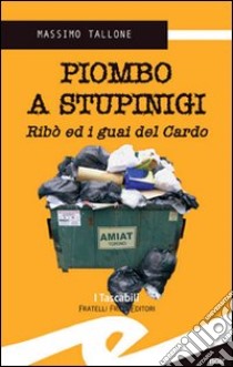 Piombo a Stupinigi. Ribò ed i guai del Cardo libro di Tallone Massimo