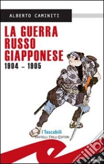 La guerra russo-giapponese 1904-1905 libro di Caminiti Alberto