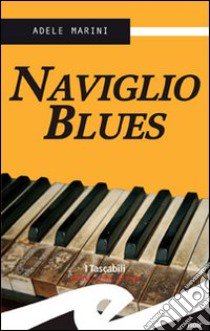 Naviglio blues libro di Marini Adele