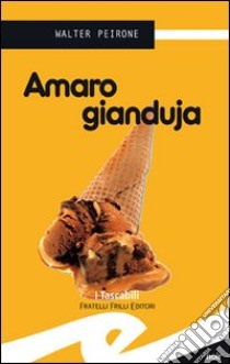 Amaro gianduja libro di Peirone Walter