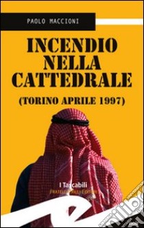 Incendio nella cattedrale. Torino, aprile 1997 libro di Maccioni Paolo