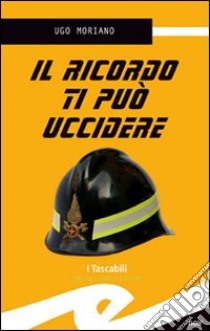 Il ricordo ti può uccidere libro di Moriano Ugo