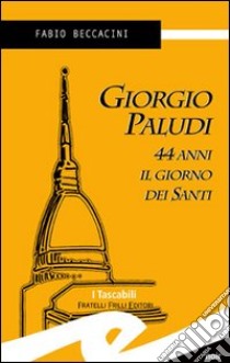 Giorgio Paludi, 44 anni il giorno dei santi libro di Beccacini Fabio