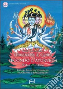 Diagnosi e cura secondo l'ayurveda. Nidan-Chikitsa. Principi filosofici, trattamenti, prevenzioni e autoguarigione libro di Joythimayananda Swami