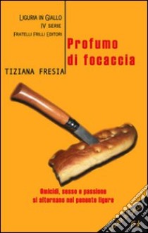 Profumo di focaccia libro di Fresia Tiziana