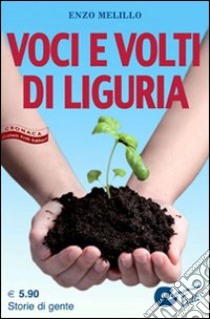 Voci e volti di Liguria libro di Melillo Enzo