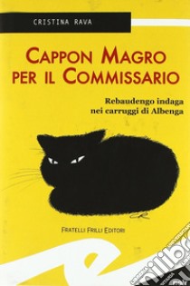 Cappon magro per il commissario. Rebaudengo indaga nei carruggi di Albenga libro di Rava Cristina