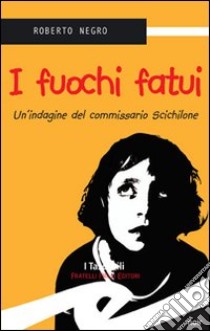 I fuochi fatui. Un'indagine del commissario Scichilone libro di Negro Roberto