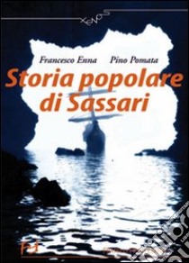 Storia popolare di Sassari libro di Enna Francesco; Pomato G.