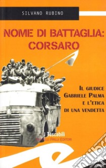 Nome di battaglia: Corsaro libro di Rubino Silvano