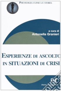 Esperienze di ascolto in situazioni di crisi libro di Granieri Antonella