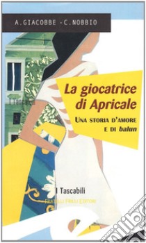 La Giocatrice di Apricale libro di Giacobbe A.; Nobbio Claudio