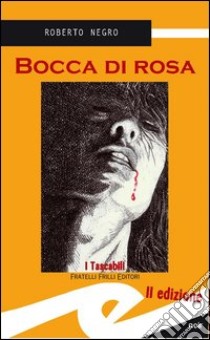 Bocca di rosa libro di Negro Roberto