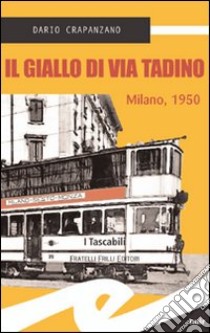 Il giallo di via Tadino. Milano, 1950 libro di Crapanzano Dario