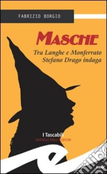 Masche. Tra Langhe e Monferrato Stefano Drago indaga libro di Borgio Fabrizio