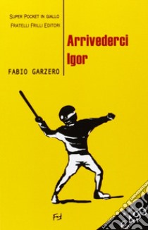 Arrivederci Igor libro di Garzero Fabio