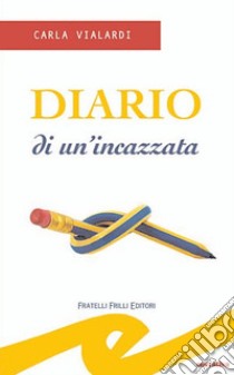 Diario di un'incazzata libro di Vialardi Carla