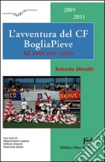 L'avventura del CF BogliaPieve. A2 passi dal cielo libro di Minoliti Roberto