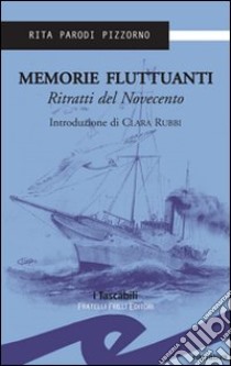 Memorie fluttuanti. Ritratti del Novecento libro di Pizzorno Rita