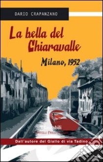 La bella del Chiaravalle. Milano, 1952 libro di Crapanzano Dario