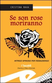 Se son rose moriranno. Intrigo spinoso per Rebaudengo libro di Rava Cristina