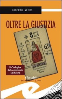 Oltre la giustizia. Un'indagine del commissario Scichilone libro di Negro Roberto